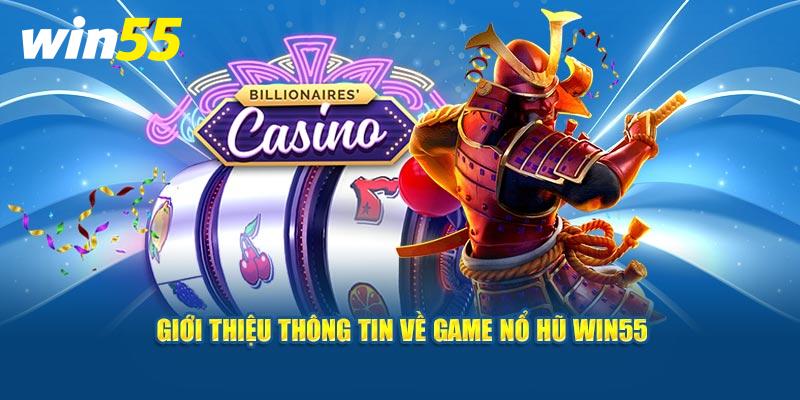 Giới thiệu thông tin về game Nổ Hũ Win55