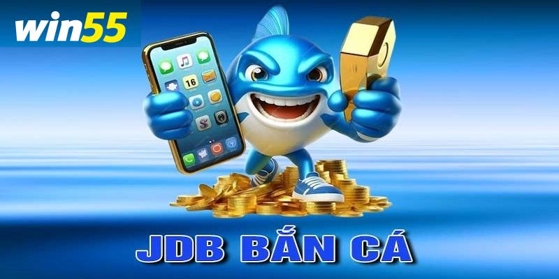 Sảnh bắn cá JDB tại win55