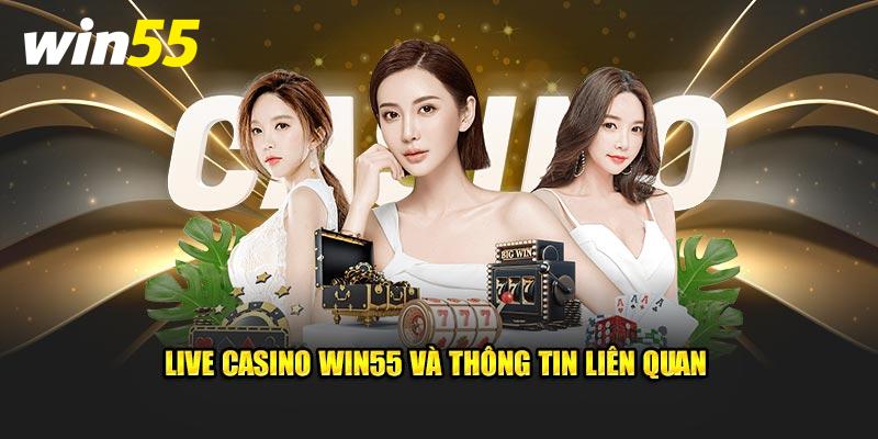 Live Casino Win55 và thông tin liên quan