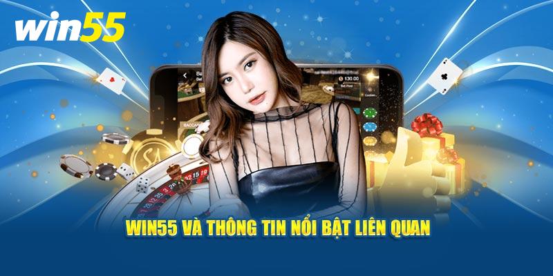 Win55 và thông tin nổi bật liên quan